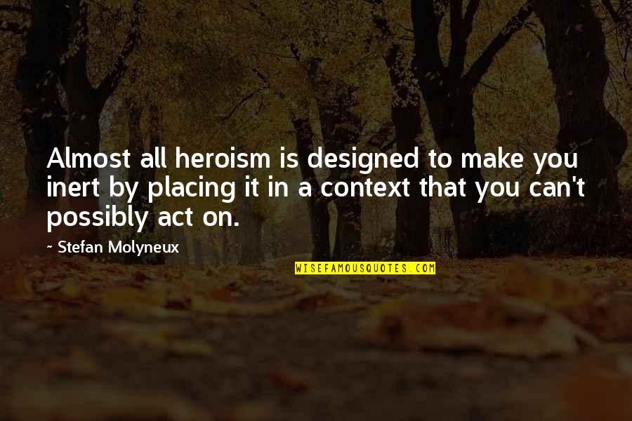 Taborite Quotes By Stefan Molyneux: Almost all heroism is designed to make you
