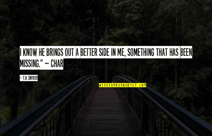 Tabory Oko Quotes By T.H. Snyder: I know he brings out a better side