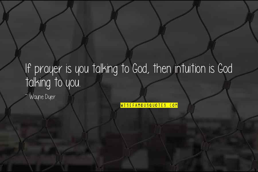 Tabous Quotes By Wayne Dyer: If prayer is you talking to God, then
