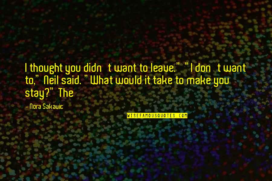 Tabraiz Mohammed Quotes By Nora Sakavic: I thought you didn't want to leave." "I