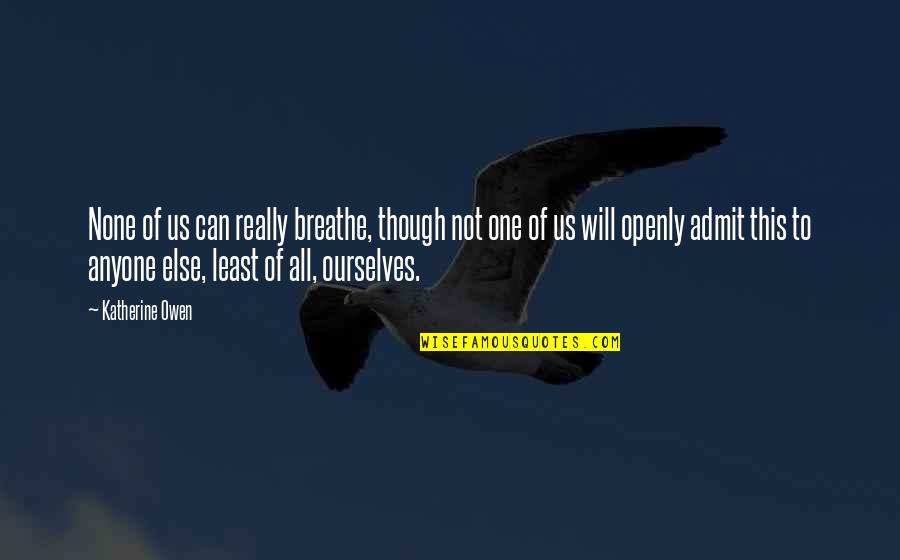 Tabrakan Beruntun Quotes By Katherine Owen: None of us can really breathe, though not Tabrakan Beruntun Quotes By Katherine Owen: None of us can really breathe, though not
