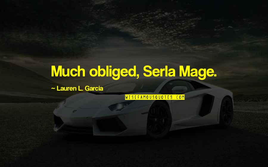 Tabrakan Kereta Quotes By Lauren L. Garcia: Much obliged, Serla Mage. Tabrakan Kereta Quotes By Lauren L. Garcia: Much obliged, Serla Mage.