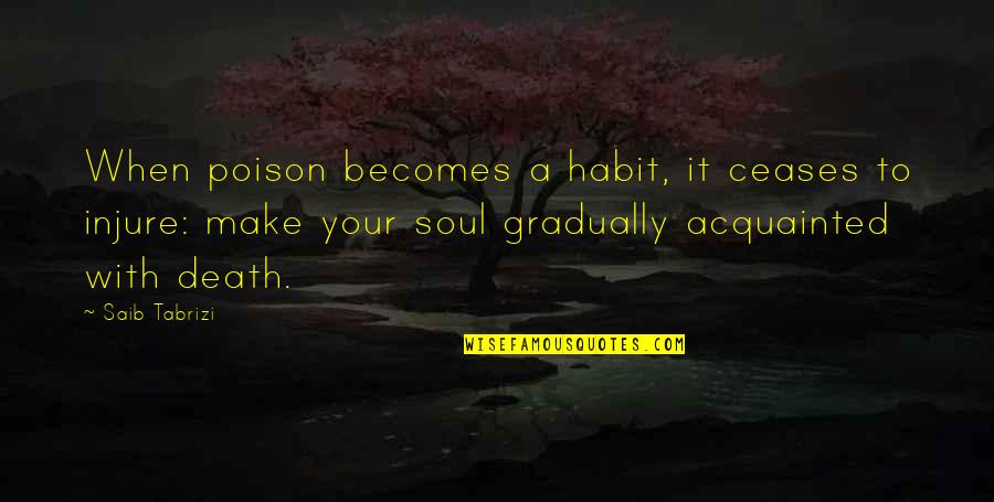 Tabrizi Quotes By Saib Tabrizi: When poison becomes a habit, it ceases to