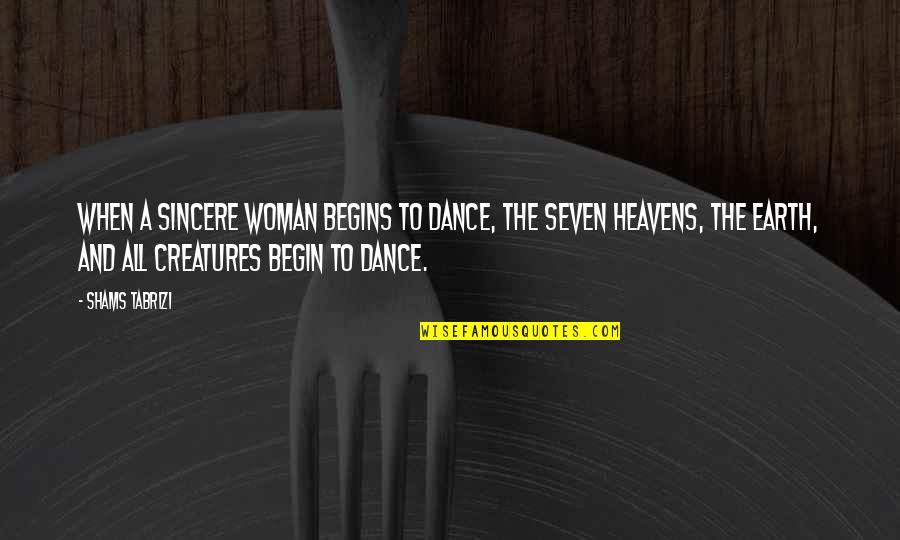 Tabrizi Quotes By Shams Tabrizi: When a sincere woman begins to dance, the