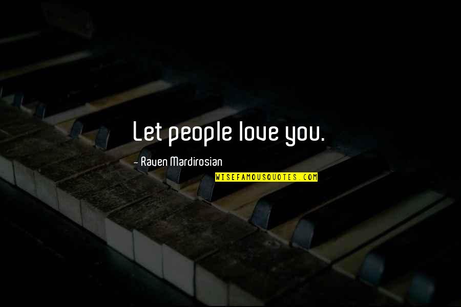 Tabuena Golfer Quotes By Raven Mardirosian: Let people love you. Tabuena Golfer Quotes By Raven Mardirosian: Let people love you.