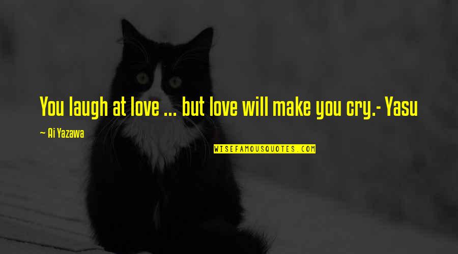 Tabuleiro De Damas Quotes By Ai Yazawa: You laugh at love ... but love will