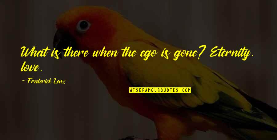 Tabuleiro Ouija Quotes By Frederick Lenz: What is there when the ego is gone? Tabuleiro Ouija Quotes By Frederick Lenz: What is there when the ego is gone?
