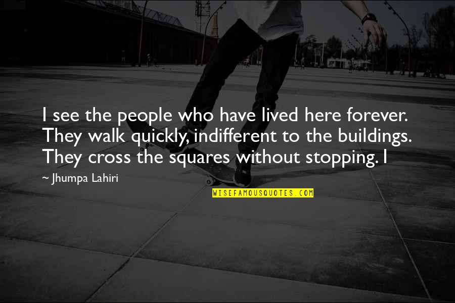 Tabuleiros Quotes By Jhumpa Lahiri: I see the people who have lived here