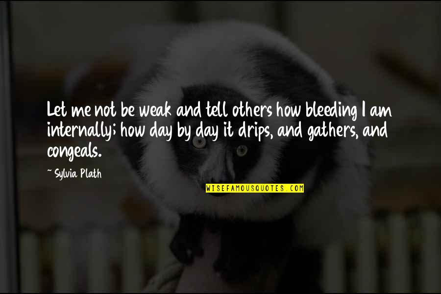 Tabung Haji Quotes By Sylvia Plath: Let me not be weak and tell others