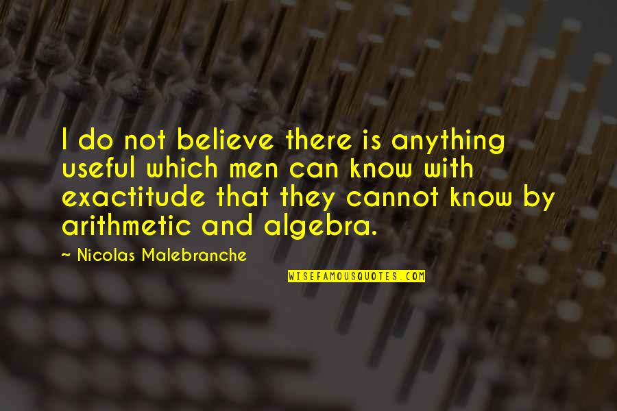 Taburete Quotes By Nicolas Malebranche: I do not believe there is anything useful Taburete Quotes By Nicolas Malebranche: I do not believe there is anything useful