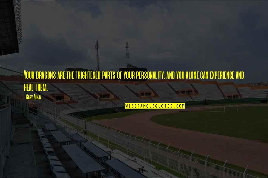 Tabuteau Jean Quotes By Gary Zukav: Your dragons are the frightened parts of your Tabuteau Jean Quotes By Gary Zukav: Your dragons are the frightened parts of your