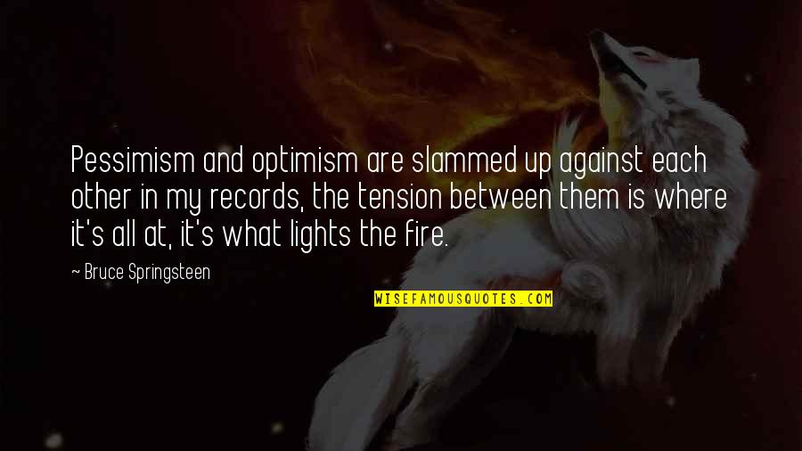 Tac Quote Quotes By Bruce Springsteen: Pessimism and optimism are slammed up against each