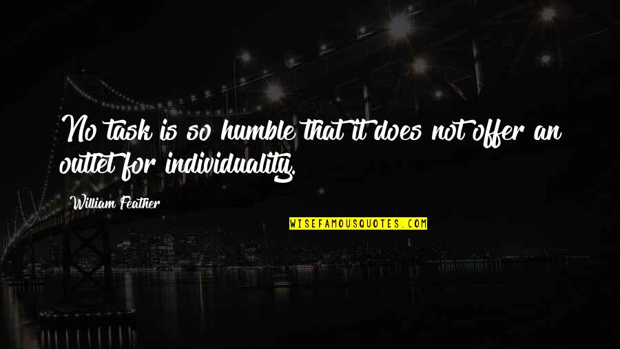 Tac Quote Quotes By William Feather: No task is so humble that it does