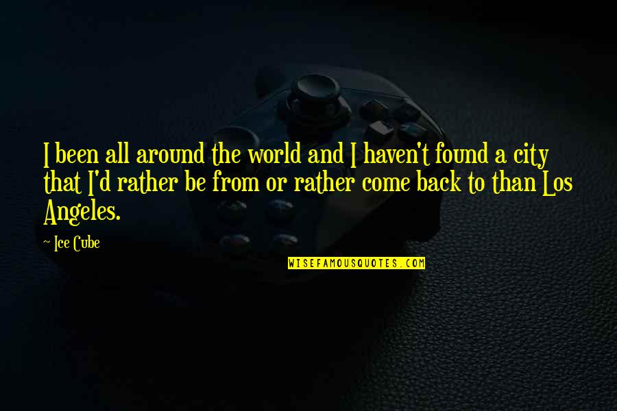 Tac Quotes By Ice Cube: I been all around the world and I Tac Quotes By Ice Cube: I been all around the world and I