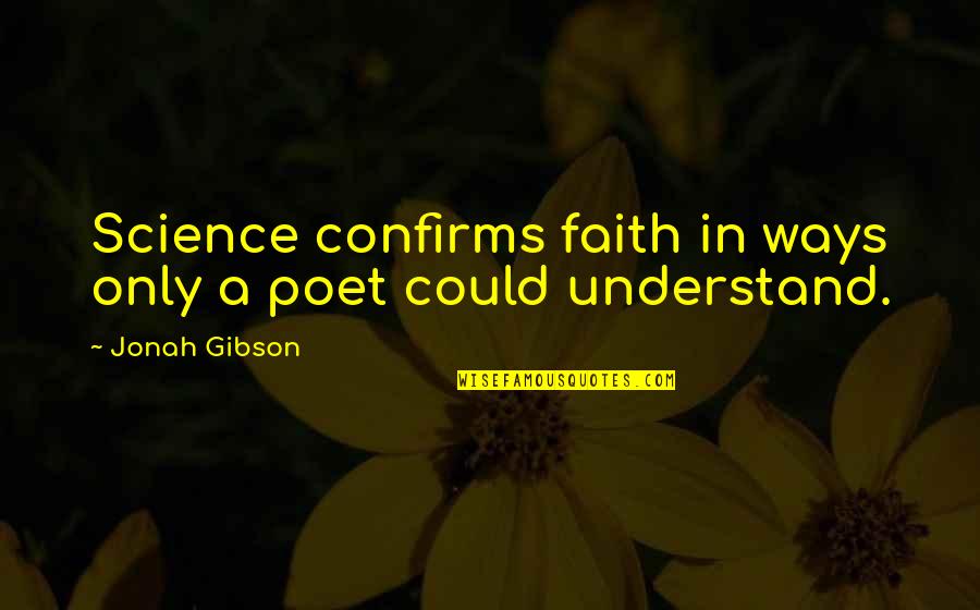 Tac Stock Quote Quotes By Jonah Gibson: Science confirms faith in ways only a poet Tac Stock Quote Quotes By Jonah Gibson: Science confirms faith in ways only a poet