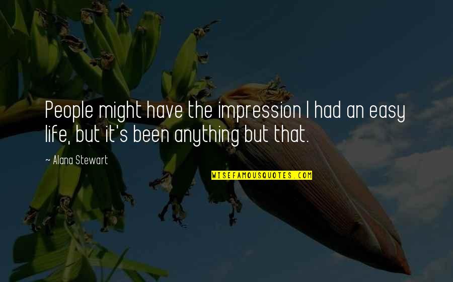 Tacala Quotes By Alana Stewart: People might have the impression I had an