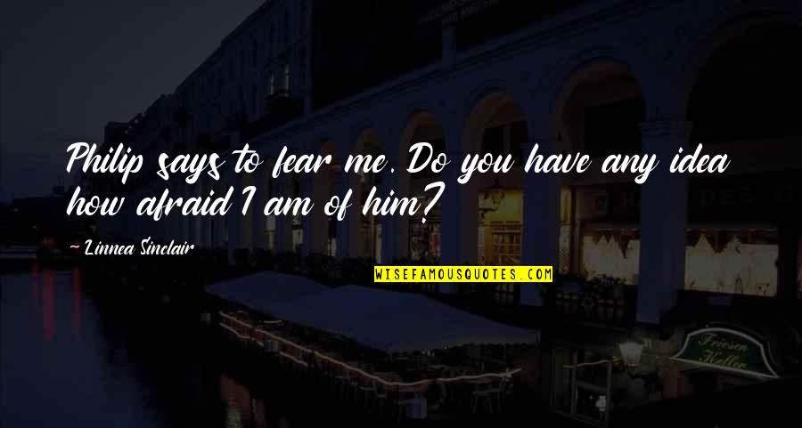 Tacalacareers Quotes By Linnea Sinclair: Philip says to fear me. Do you have Tacalacareers Quotes By Linnea Sinclair: Philip says to fear me. Do you have