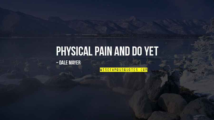 Tacamahac Quotes By Dale Mayer: physical pain and do yet