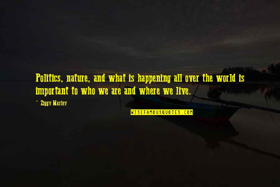 Tacamar Quotes By Ziggy Marley: Politics, nature, and what is happening all over Tacamar Quotes By Ziggy Marley: Politics, nature, and what is happening all over