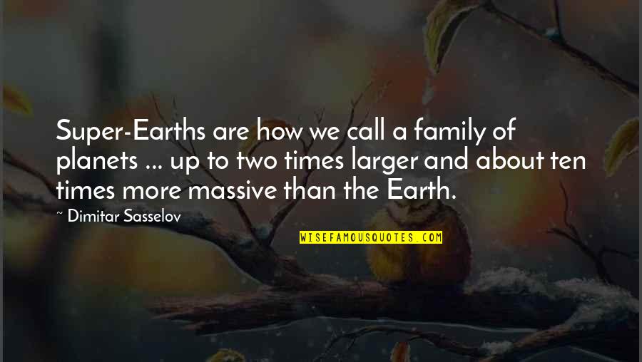 Tacamo Quotes By Dimitar Sasselov: Super-Earths are how we call a family of