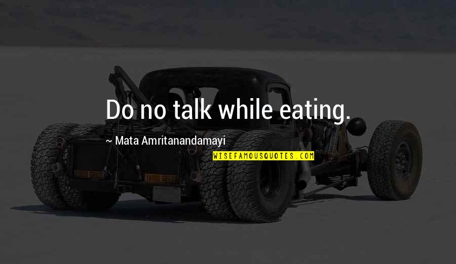 Tacarra Carthan Quotes By Mata Amritanandamayi: Do no talk while eating.