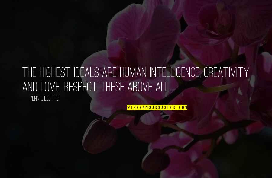 Tacchini Quotes By Penn Jillette: The highest ideals are human intelligence, creativity and Tacchini Quotes By Penn Jillette: The highest ideals are human intelligence, creativity and