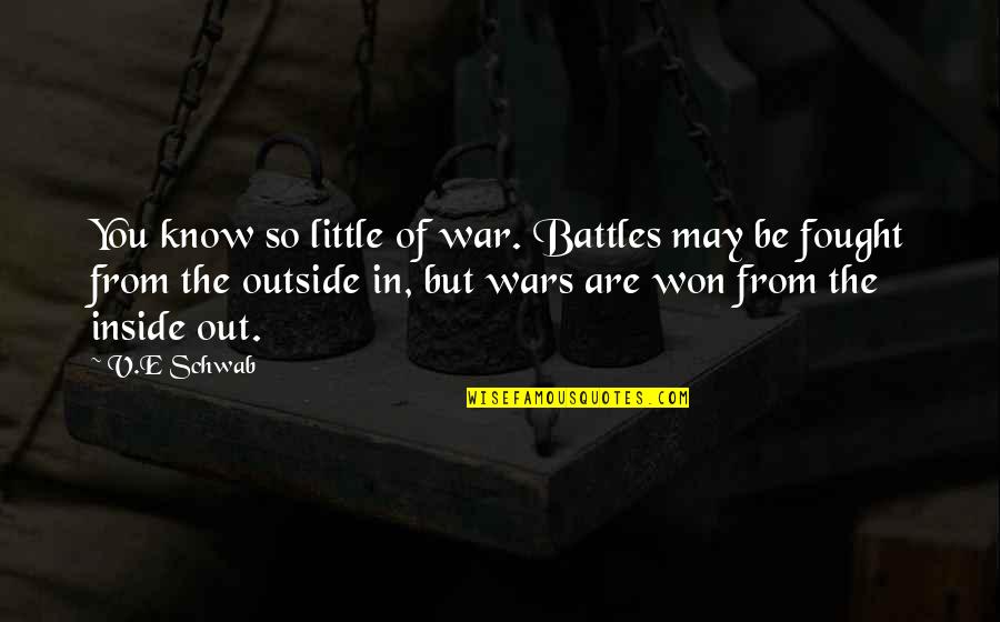 Taccia Ink Quotes By V.E Schwab: You know so little of war. Battles may Taccia Ink Quotes By V.E Schwab: You know so little of war. Battles may