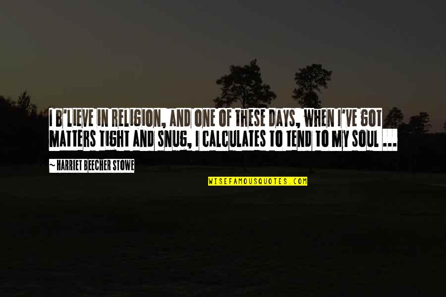 Tacconelli Pizza Quotes By Harriet Beecher Stowe: I b'lieve in religion, and one of these Tacconelli Pizza Quotes By Harriet Beecher Stowe: I b'lieve in religion, and one of these