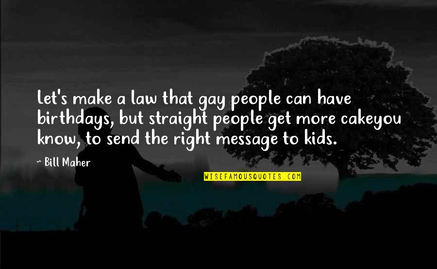 Tacconi Carry All Quotes By Bill Maher: Let's make a law that gay people can
