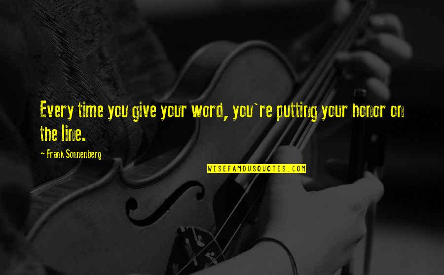 Tacconi Carry All Quotes By Frank Sonnenberg: Every time you give your word, you're putting