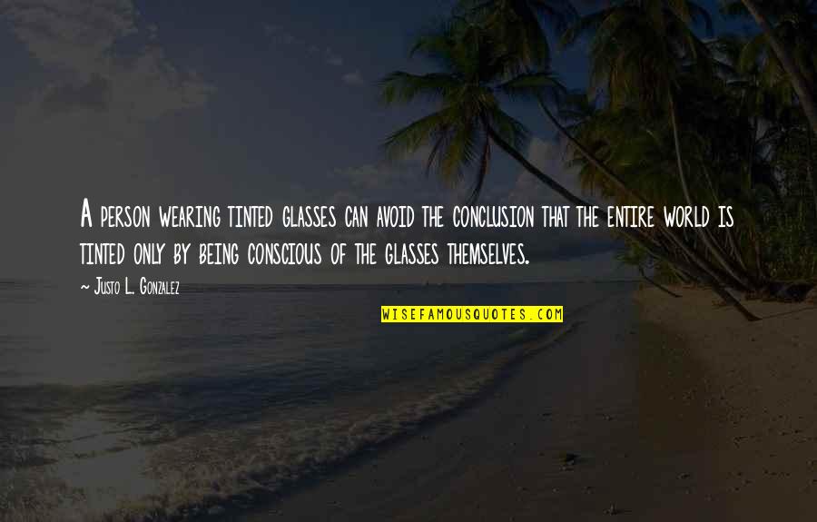 Tace Quotes By Justo L. Gonzalez: A person wearing tinted glasses can avoid the Tace Quotes By Justo L. Gonzalez: A person wearing tinted glasses can avoid the