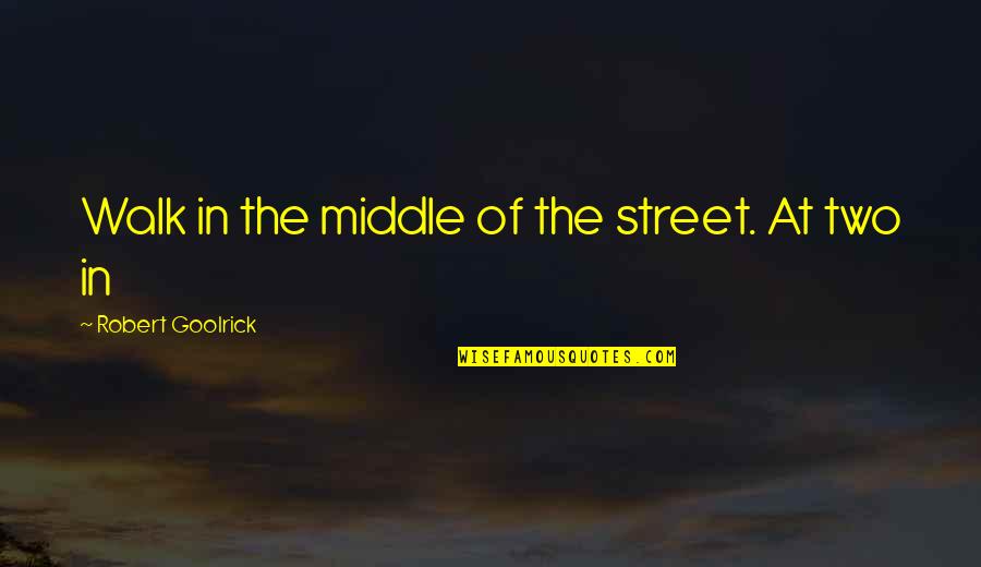 Taceant Latin Quotes By Robert Goolrick: Walk in the middle of the street. At Taceant Latin Quotes By Robert Goolrick: Walk in the middle of the street. At