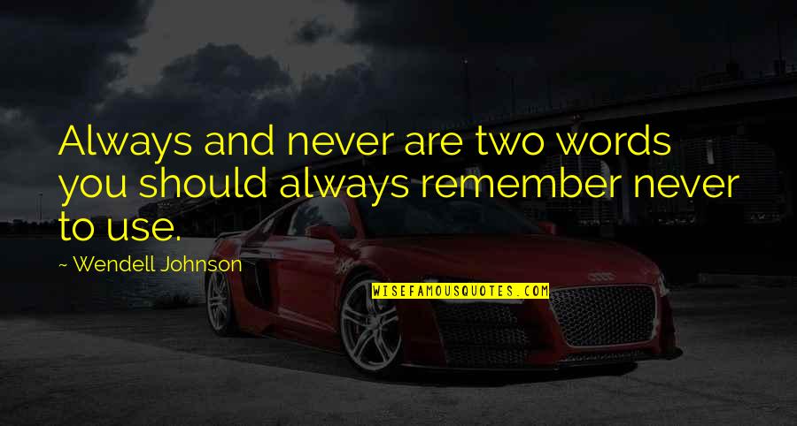 Taceant Quotes By Wendell Johnson: Always and never are two words you should