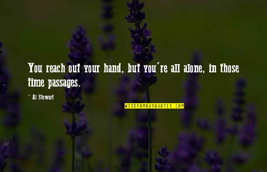 Tacendo Consentire Quotes By Al Stewart: You reach out your hand, but you're all