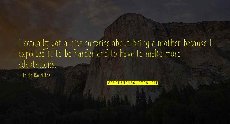 Tacerea In Imagini Quotes By Paula Radcliffe: I actually got a nice surprise about being Tacerea In Imagini Quotes By Paula Radcliffe: I actually got a nice surprise about being