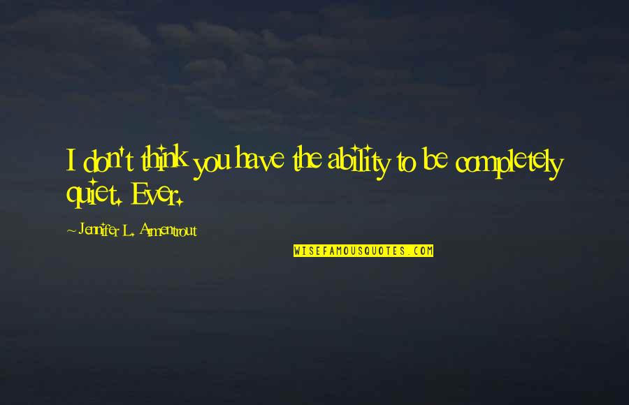Tacet Latin Quotes By Jennifer L. Armentrout: I don't think you have the ability to Tacet Latin Quotes By Jennifer L. Armentrout: I don't think you have the ability to