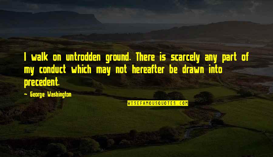 Tachar In English Quotes By George Washington: I walk on untrodden ground. There is scarcely