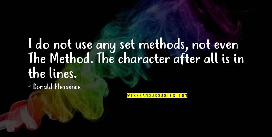 Tached Water Quotes By Donald Pleasence: I do not use any set methods, not Tached Water Quotes By Donald Pleasence: I do not use any set methods, not
