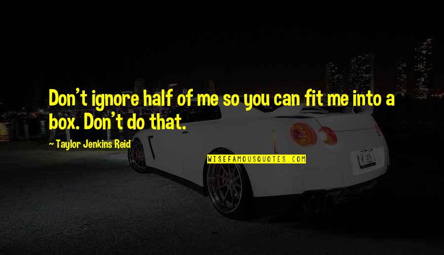 Tached Water Quotes By Taylor Jenkins Reid: Don't ignore half of me so you can Tached Water Quotes By Taylor Jenkins Reid: Don't ignore half of me so you can