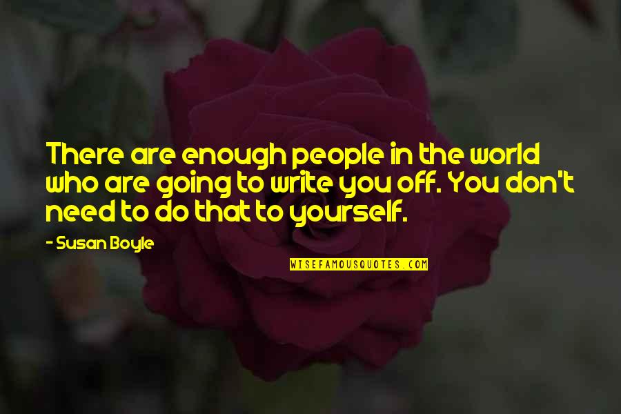 Tacheti Quotes By Susan Boyle: There are enough people in the world who Tacheti Quotes By Susan Boyle: There are enough people in the world who