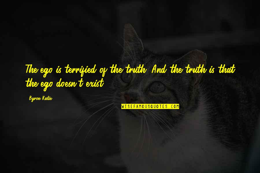 Tachevah Quotes By Byron Katie: The ego is terrified of the truth. And
