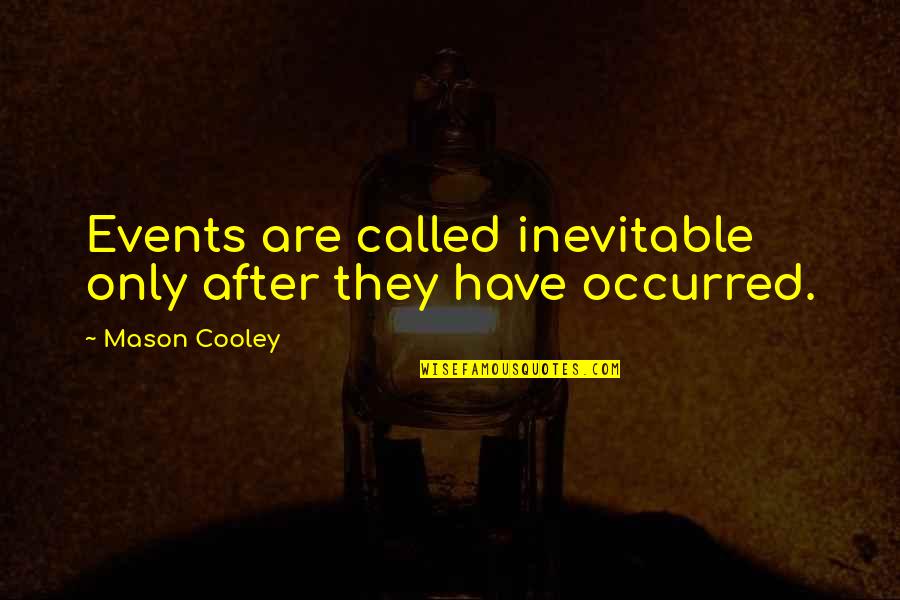Tachfine Youtube Quotes By Mason Cooley: Events are called inevitable only after they have Tachfine Youtube Quotes By Mason Cooley: Events are called inevitable only after they have