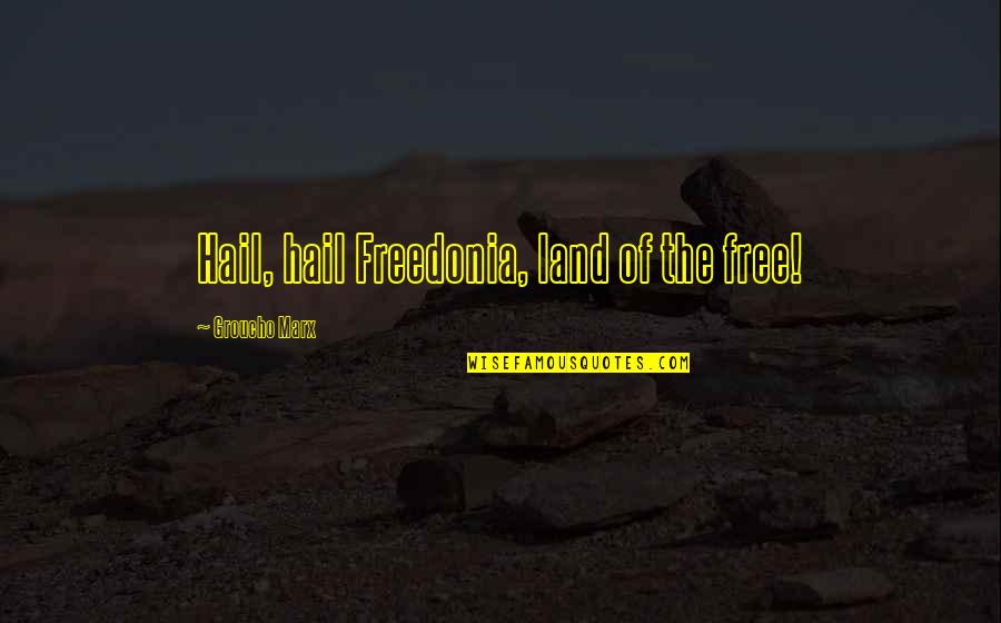 Tachikawa Air Quotes By Groucho Marx: Hail, hail Freedonia, land of the free! Tachikawa Air Quotes By Groucho Marx: Hail, hail Freedonia, land of the free!