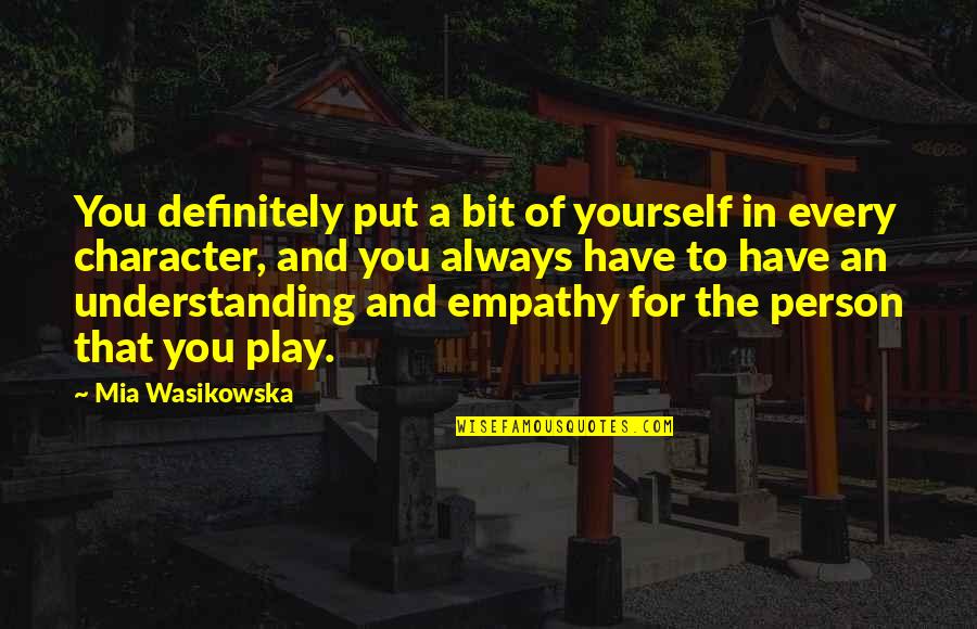 Tachikawa Air Quotes By Mia Wasikowska: You definitely put a bit of yourself in Tachikawa Air Quotes By Mia Wasikowska: You definitely put a bit of yourself in