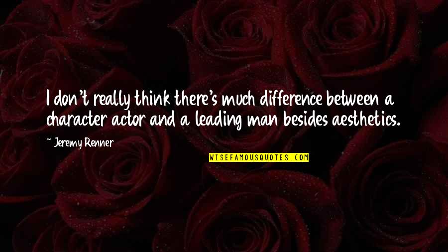 Tachiki Yuria Quotes By Jeremy Renner: I don't really think there's much difference between Tachiki Yuria Quotes By Jeremy Renner: I don't really think there's much difference between