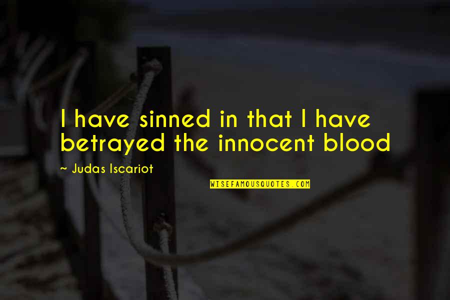 Tachisme Quotes By Judas Iscariot: I have sinned in that I have betrayed Tachisme Quotes By Judas Iscariot: I have sinned in that I have betrayed