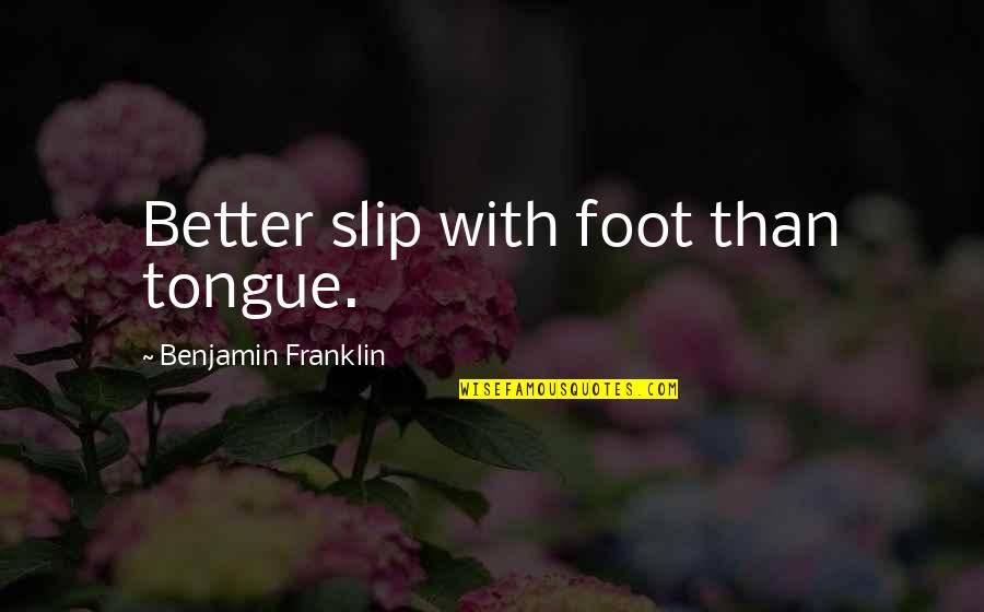 Tachiyama Mineemons Birthday Quotes By Benjamin Franklin: Better slip with foot than tongue.