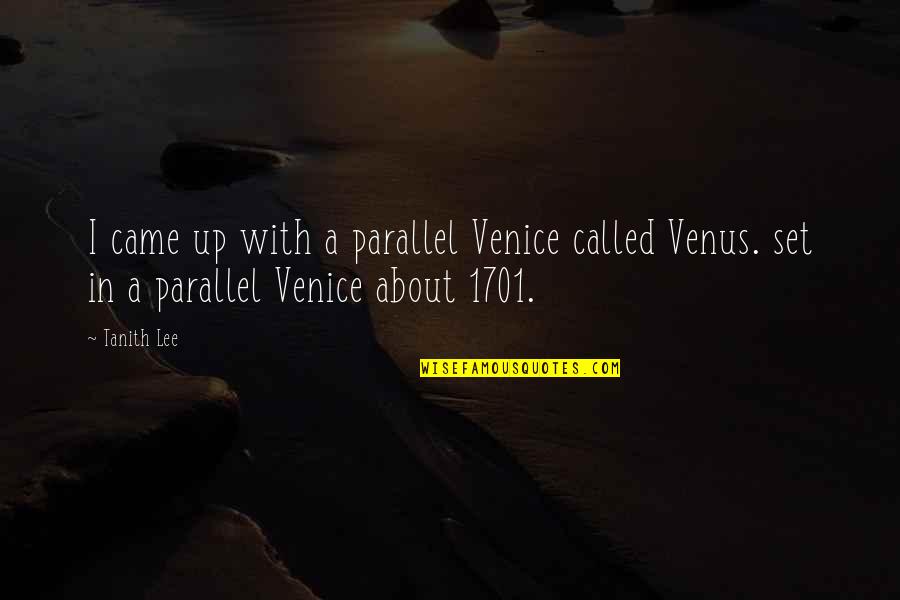 Tachiyama Mineemons Height Quotes By Tanith Lee: I came up with a parallel Venice called