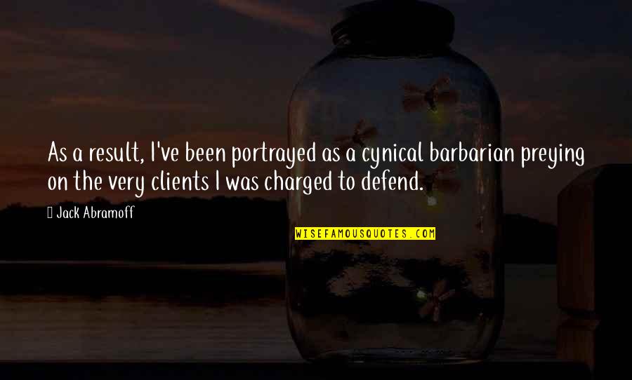 Tacho De Basura Quotes By Jack Abramoff: As a result, I've been portrayed as a Tacho De Basura Quotes By Jack Abramoff: As a result, I've been portrayed as a