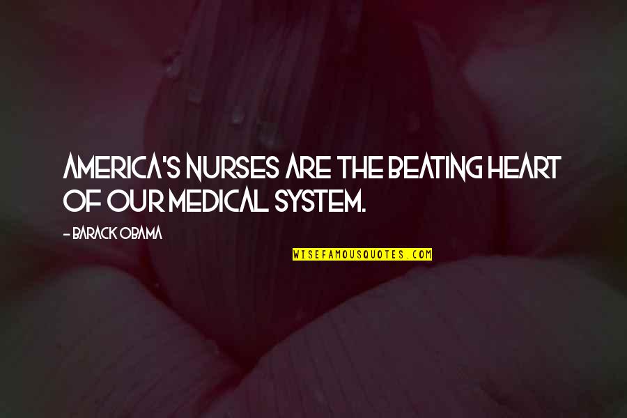 Tachones Quotes By Barack Obama: America's nurses are the beating heart of our